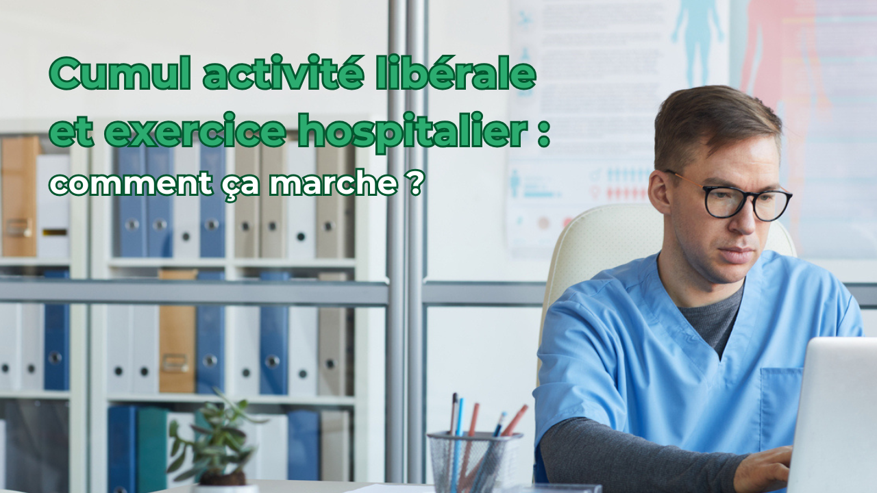 Cumuler activité libérale et exercice hospitalier, est-ce possible et sous quelles conditions ?