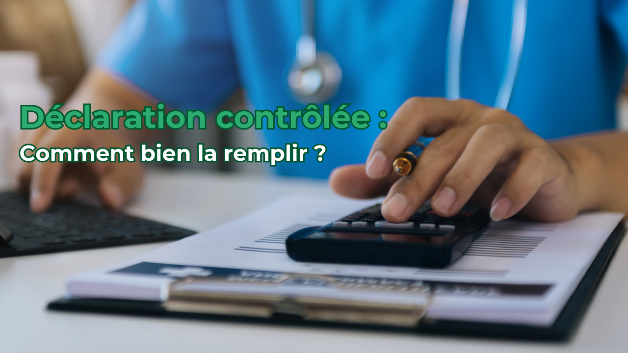 Comment remplir votre déclaration contrôlée en tant que médecin ?