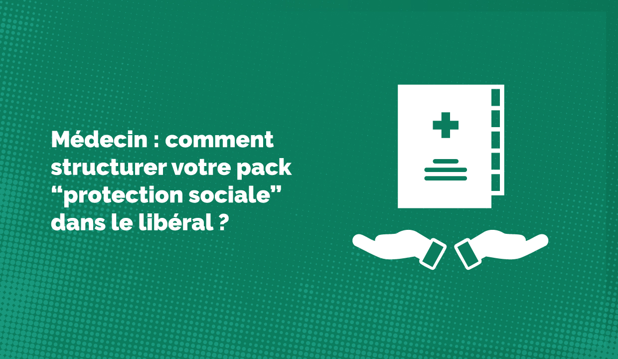Médecin libéral : pourquoi un pack "protection sociale" avec prévoyance, PER et assurance vie pour vous ?