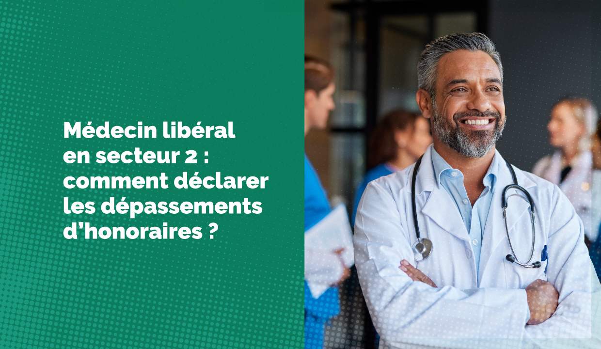 Dépassement d'honoraires dans le secteur 2 : quelles déclarations ?