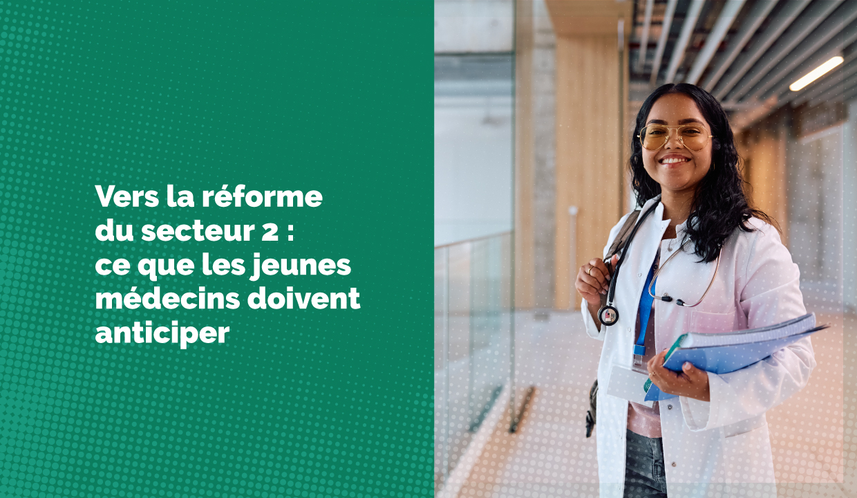 Réforme possible du secteur 2 : comment anticiper votre activité de médecin libéral ?