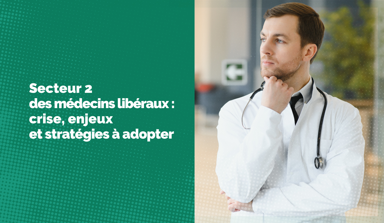 Crise du secteur 2 : comment vous adaptez en tant que médecin libéral ?