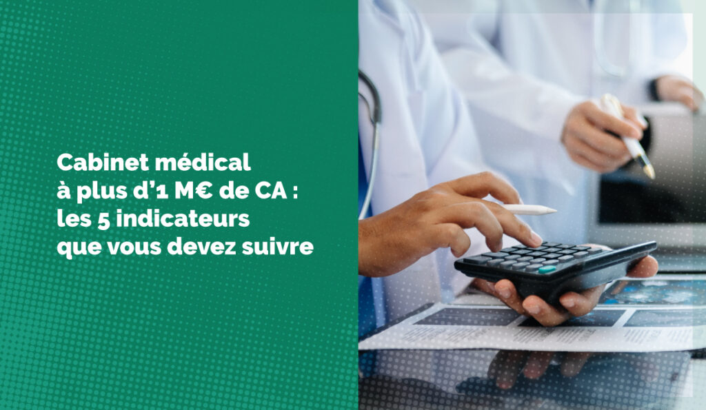 5 indicateurs pour piloter un cabinet médical qui fait plus d'1M€ d'euros de CA.