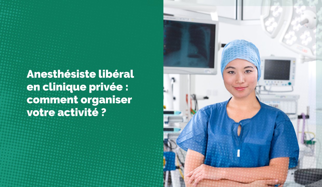 Anesthésiste libéral en clinique privée : comment organiser votre activité ?
