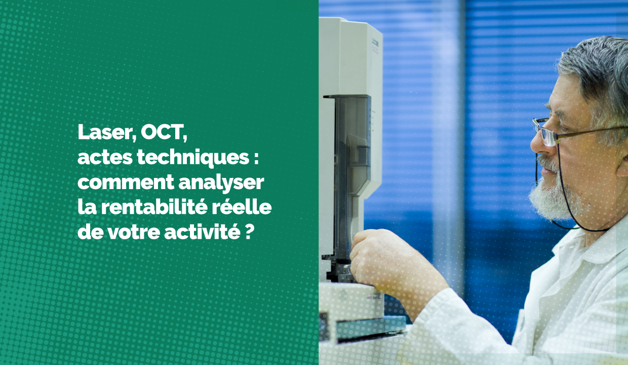 Laser, actes techniques, OCT : comment mesurer la rentabilité réelle de l'activité d'un cabinet ?