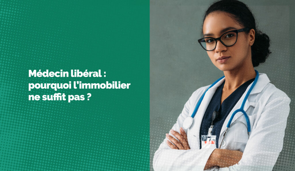 Médecin : pourquoi l'investissement immo ne suffit plus ?