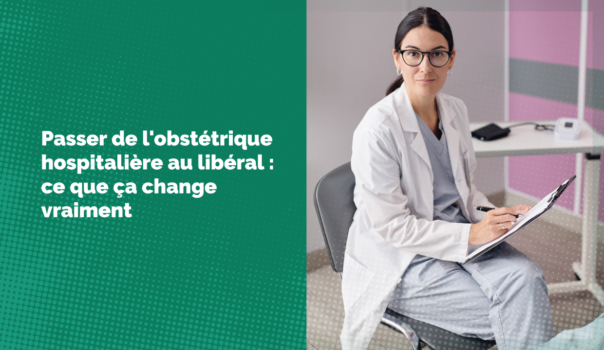 Passer de l'obstétrique hospitalière au libéral : ce que ça change vraiment