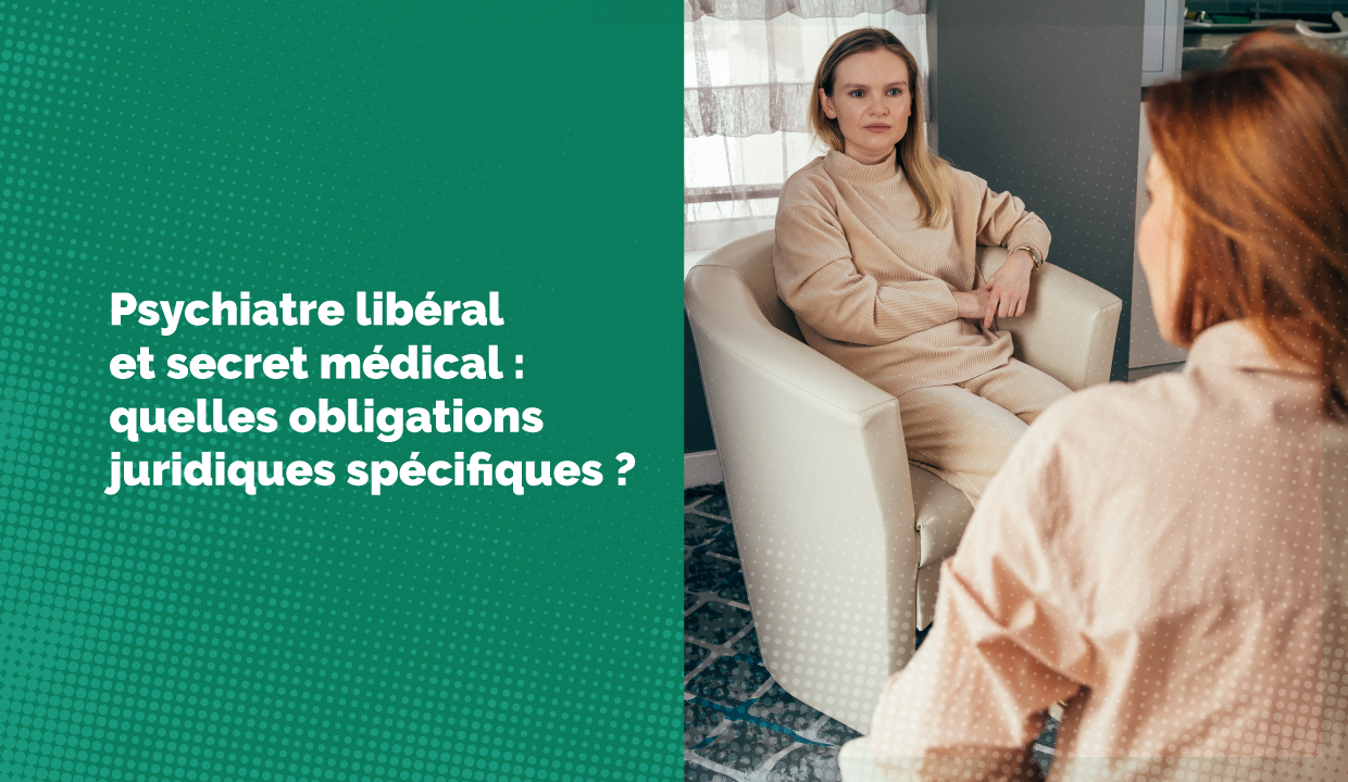 Psychiatre libéral et secret médical : quelles obligations juridiques spécifiques ?