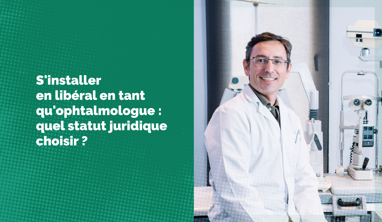 S'installer en libéral en tant qu'ophtalmo : le guide juridique