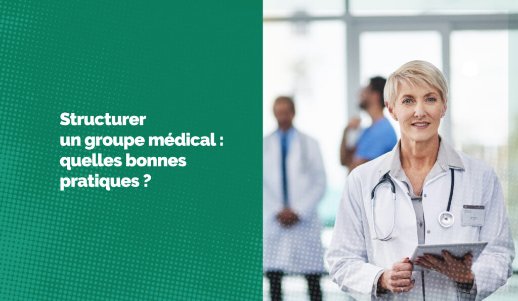 Structurer un groupe médical : quelles bonnes pratiques ?