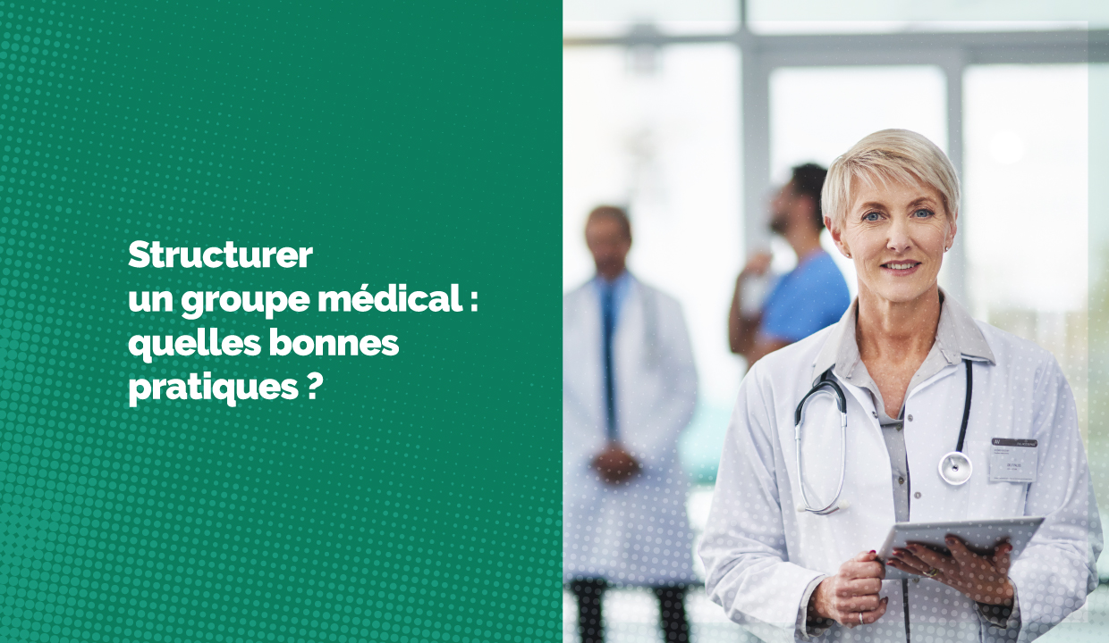 Structurer un groupe médical : quelles bonnes pratiques ?