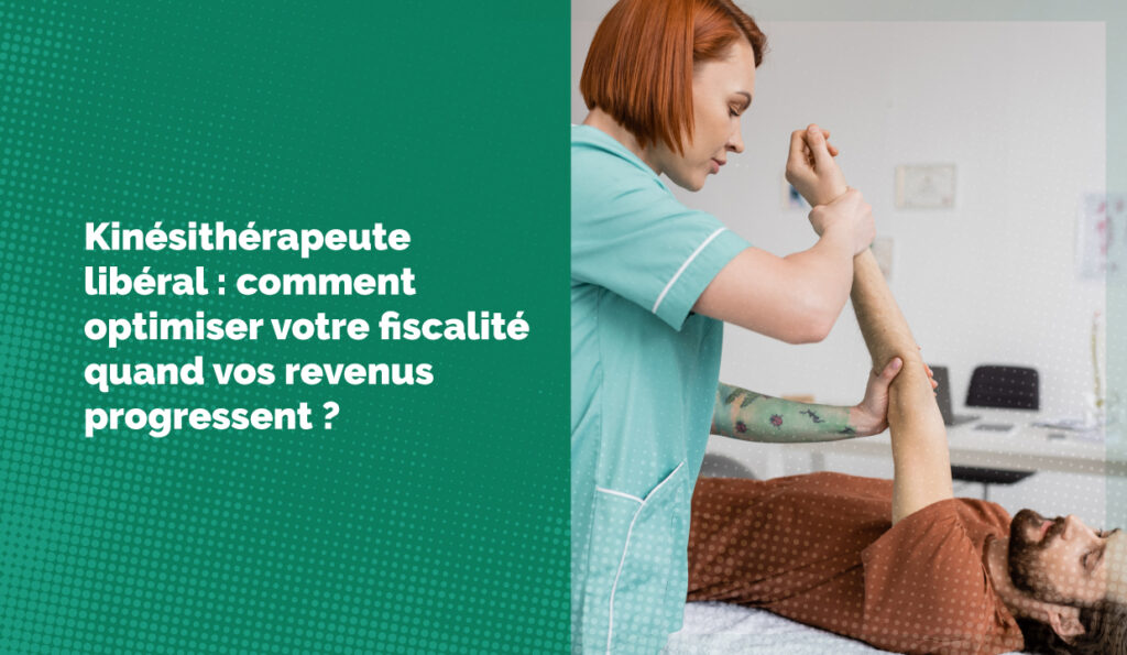 Kinésithérapeute libéral : comment optimiser votre fiscalité quand vos revenus progressent ?