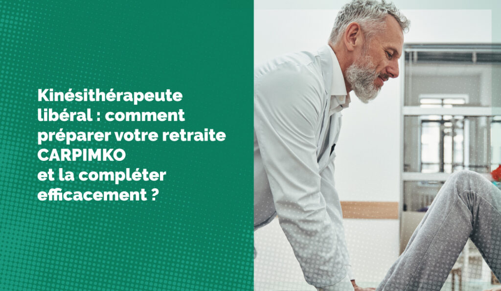 Kinésithérapeute libéral : comment préparer votre retraite CARPIMKO et la compléter efficacement ?