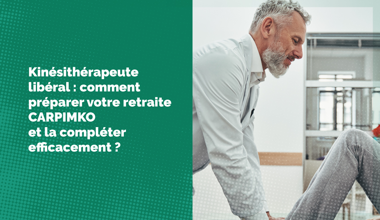 Kinésithérapeute libéral : comment préparer votre retraite CARPIMKO et la compléter efficacement ?