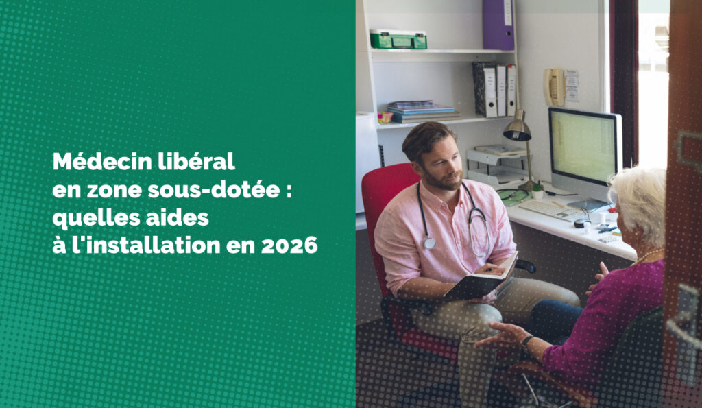 Médecin libéral en zone sous-dotée : quelles aides à l'installation en 2026 ?