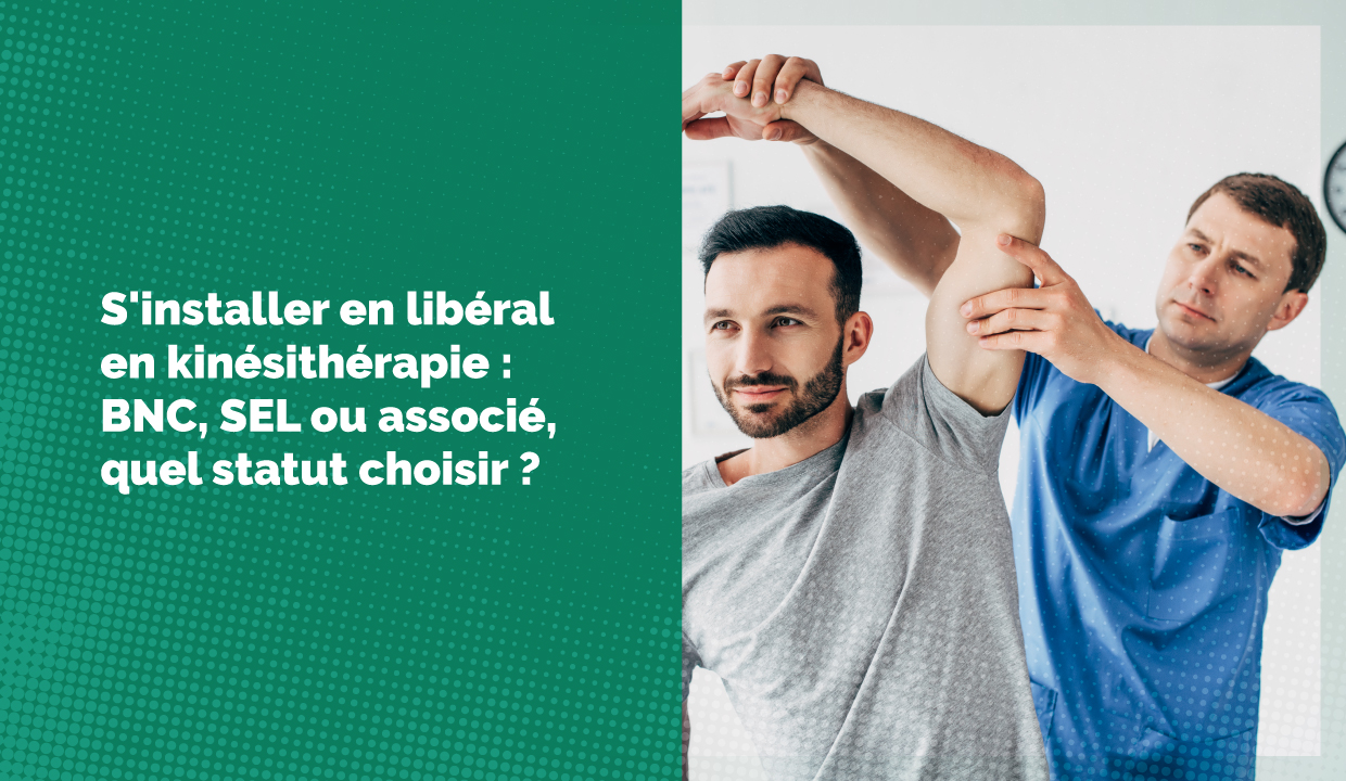 S'installer en libéral en kinésithérapie : BNC, SEL ou associé, quel statut choisir ?