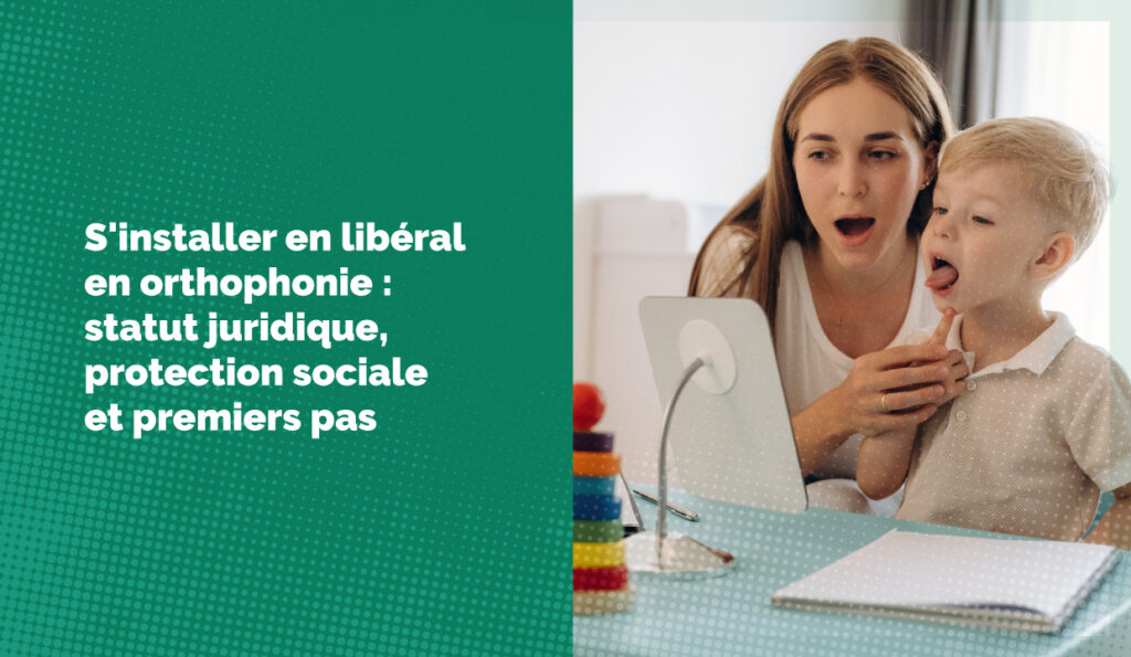 S'installer en libéral en orthophonie : statut juridique, protection sociale et premiers pas