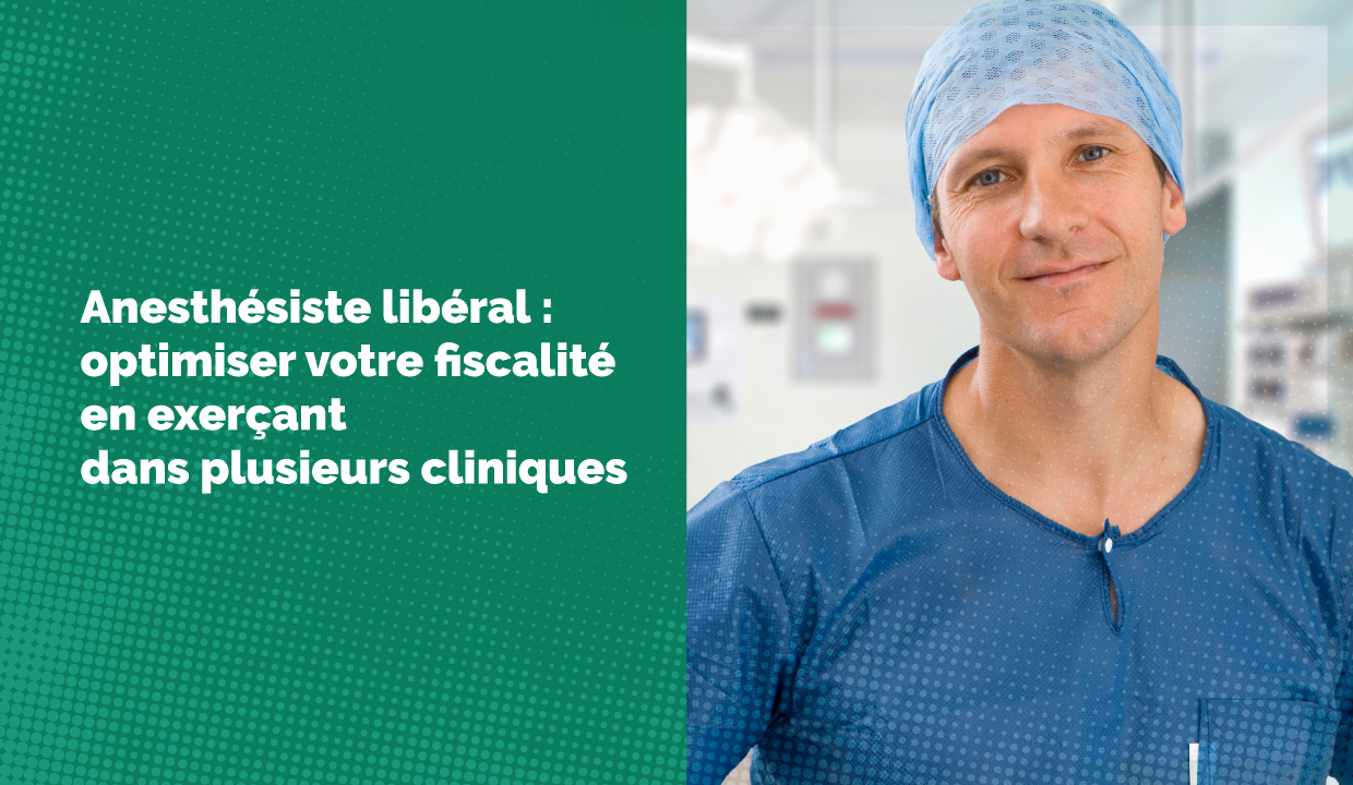 Anesthésiste libéral dans plusieurs cliniques : comment optimiser vos revenus ?