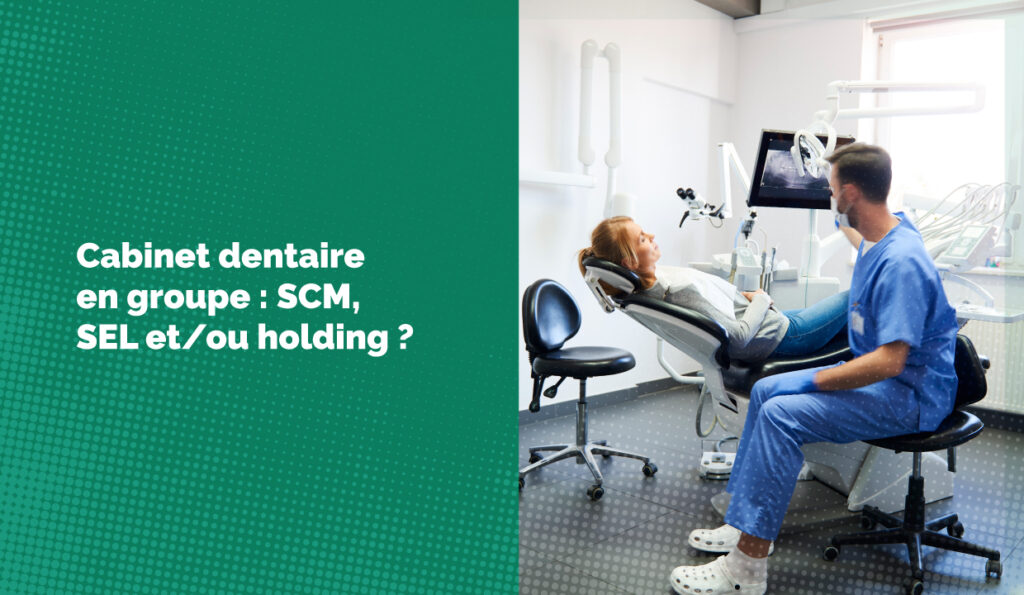 Cabinet dentaire en groupe : SCM, SEL et/ou holding ?