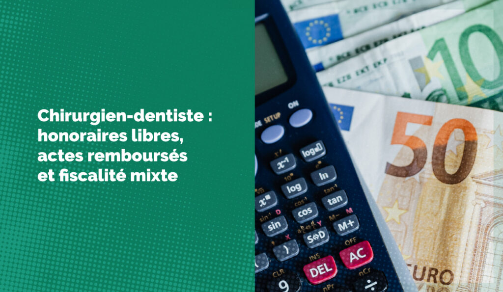 Chirurgien-dentiste : honoraires libres, actes remboursés et fiscalité mixte