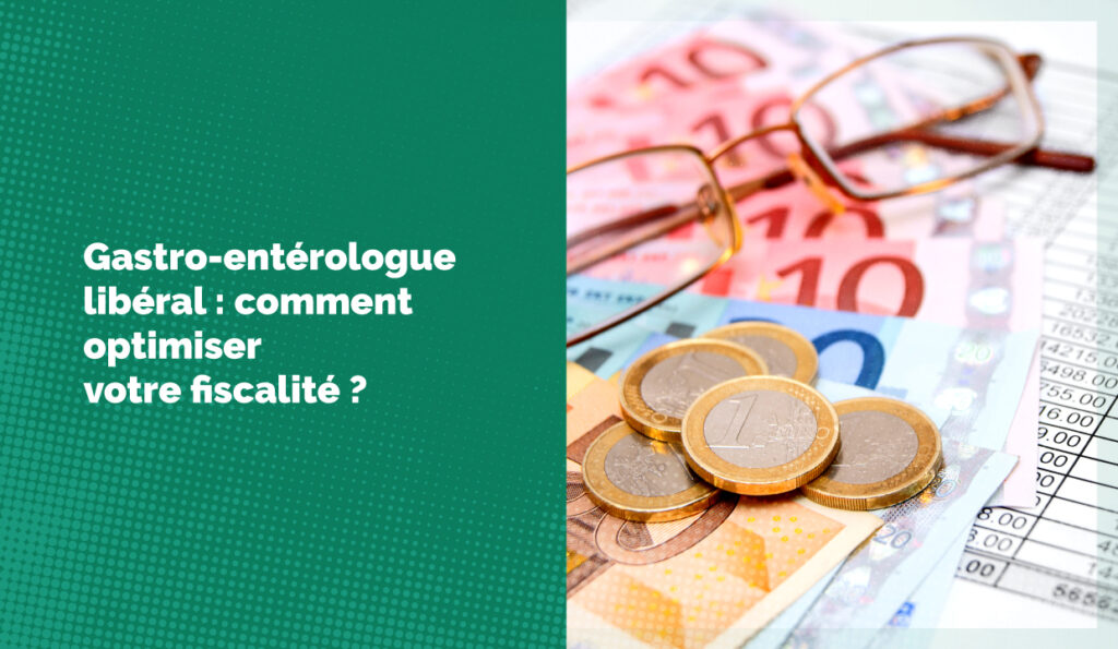 Gastro-entérologue libéral : comment optimiser votre fiscalité ?