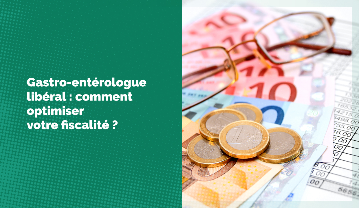 Gastro-entérologue libéral : comment optimiser votre fiscalité ?