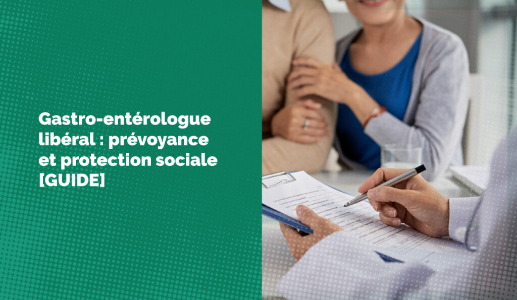 Gastro-entérologue libéral : prévoyance et protection sociale [GUIDE]
