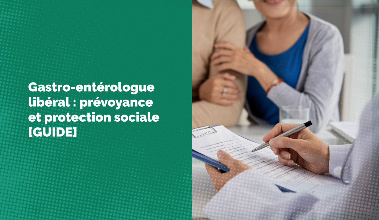 Gastro-entérologue libéral : prévoyance et protection sociale [GUIDE]