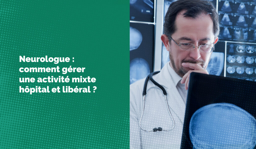 Neurologue : comment gérer une activité mixte hôpital et libéral ?