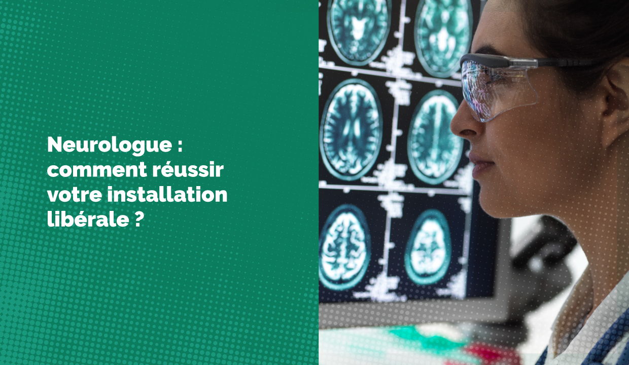 Neurologue : comment réussir votre installation libérale ?