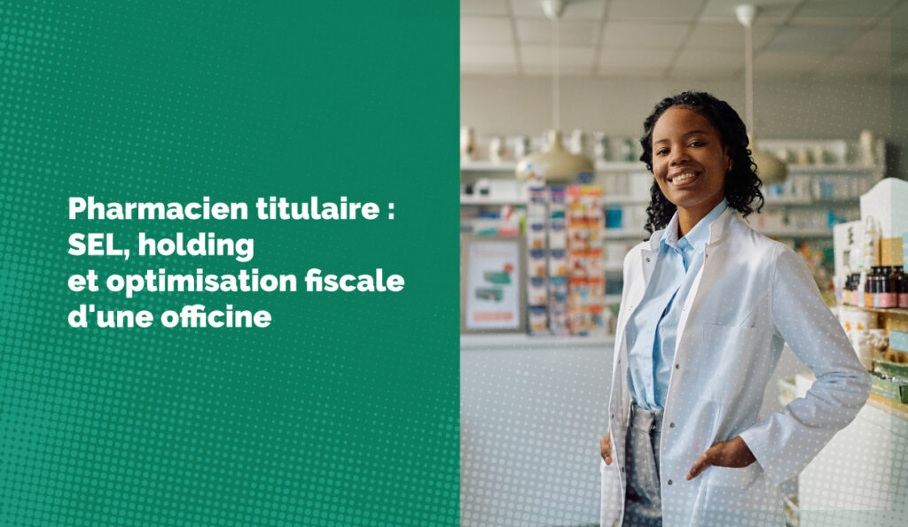 Pharmacien titulaire : SEL, holding et optimisation fiscale d'une officine