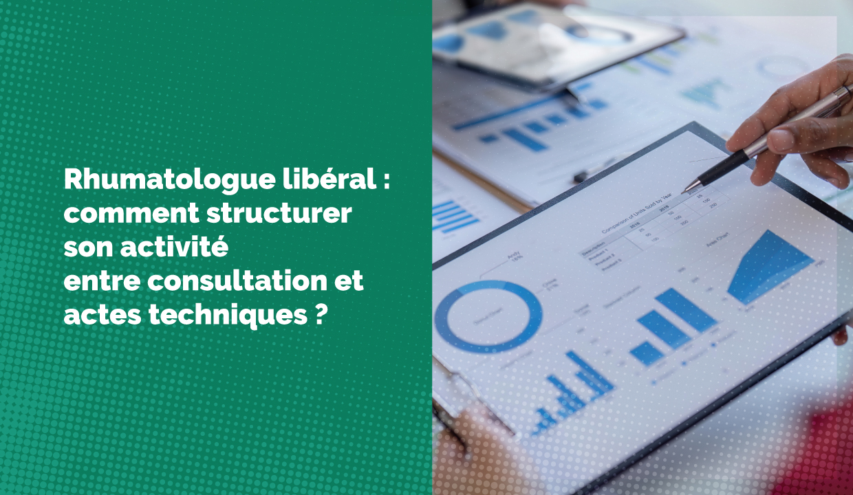 Rhumatologue libéral : comment structurer son activité entre consultation et actes techniques ?