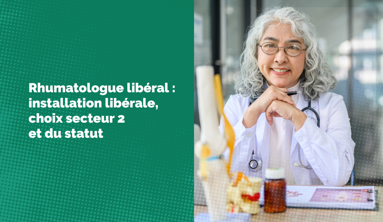Rhumatologue libéral : installation libérale, choix secteur 2 et du statut