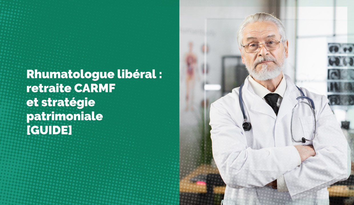 Rhumatologue libéral : retraite CARMF et stratégie patrimoniale [GUIDE]