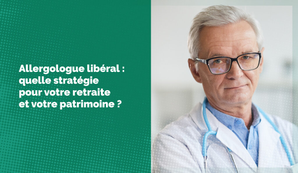 Allergologue libéral : quelle stratégie pour votre retraite et votre patrimoine ?
