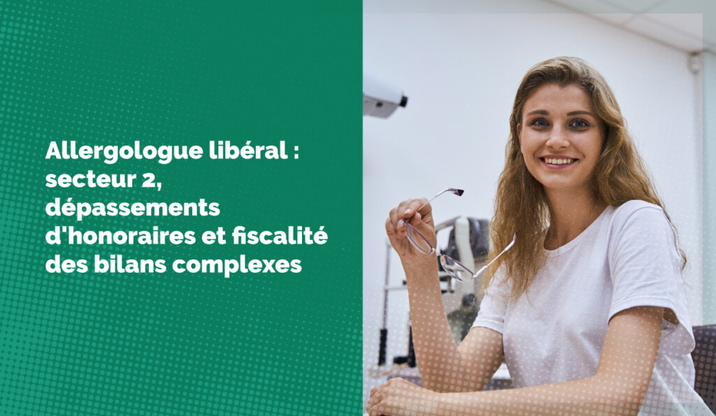 Allergologue libéral : secteur 2, dépassements d'honoraires et fiscalité des bilans complexes