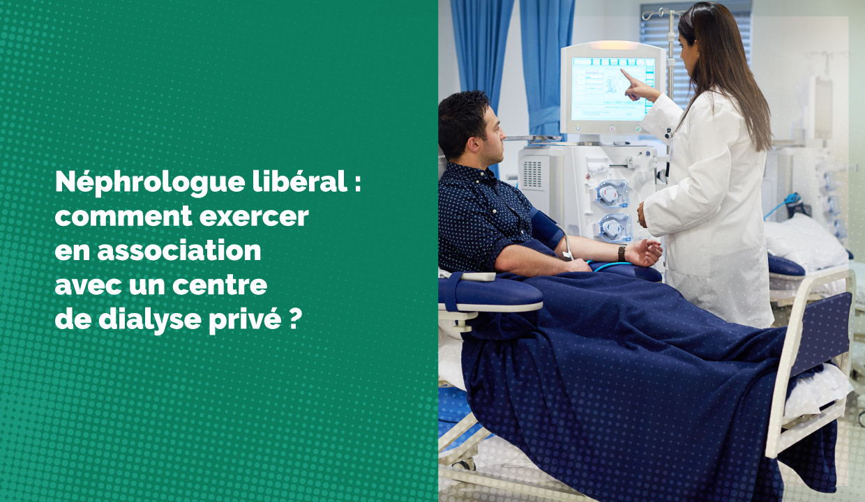 Néphrologue libéral : comment exercer en association avec un centre de dialyse privé ?