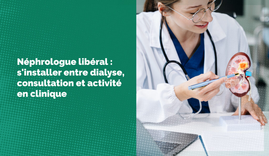 Néphrologue libéral : s'installer entre dialyse, consultation et activité en clinique