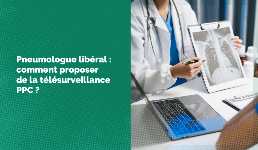 Pneumologue libéral : comment proposer de la télésurveillance PPC ?