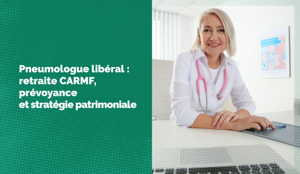 Pneumologue libéral : retraite CARMF, prévoyance et stratégie patrimoniale